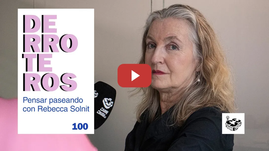 Embedded thumbnail for Derroteros: Rebecca Solnit, el camino inesperado (CARNE CRUDA EXTRA)