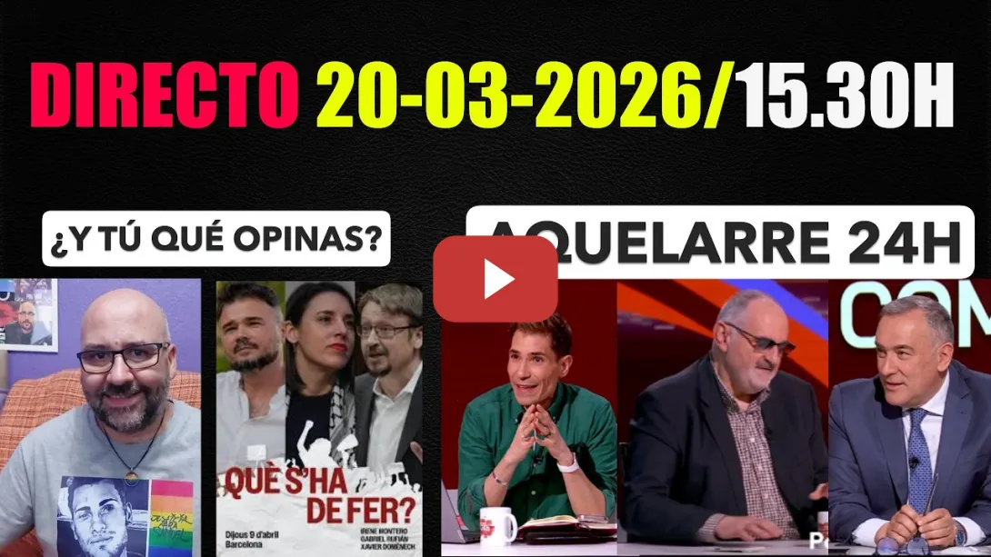 Embedded thumbnail for DIRECTO 20-03-2026/15.30h. Irene Montero y Gabriel Rufián. Aquelarre 24h. Guerra Civil Vox.