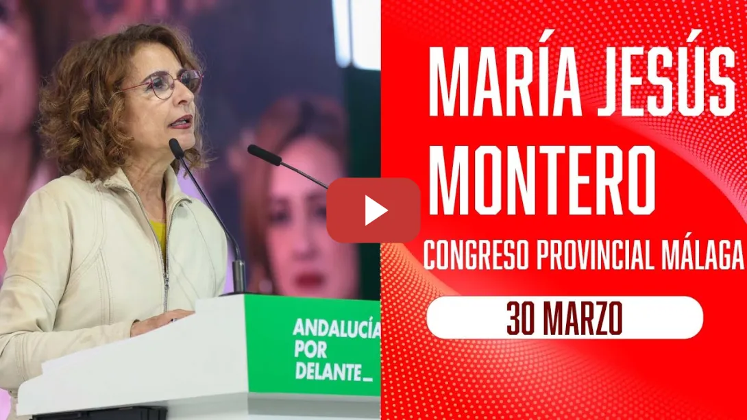 Embedded thumbnail for María Jesús Montero en el Congreso Provincial de Málaga