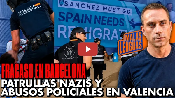 Embedded thumbnail for Fracaso en Barcelona y Patrullas Fascistas y abusos policiales en Valencia | Malas Lenguas