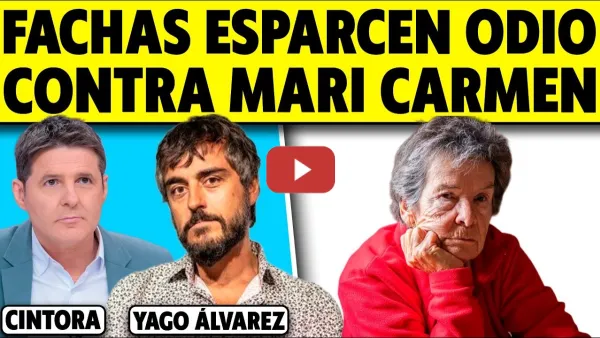 Embedded thumbnail for FACHAS ESPARCEN ODIO Y BULOS CONTRA MARI CARMEN. YAGO ÁLVAREZ CON CINTORA