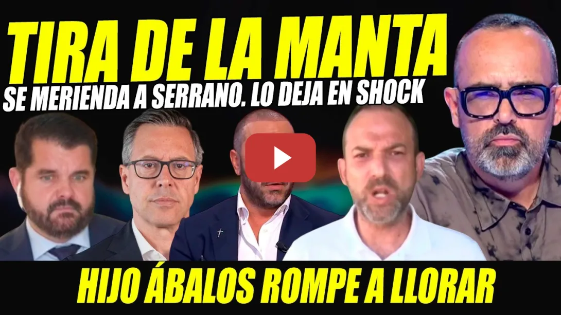 Embedded thumbnail for HIJO ÁBALOS TIRA DE LA MANTA Y SE MERIENDA A ALFONSO SERRANO.ROMPE A LLORAR EN PLENA ATAQUE DE FURIA