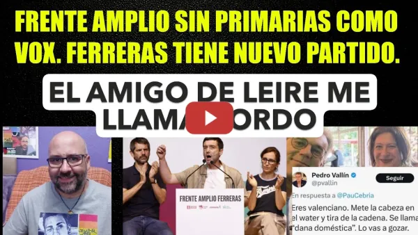 Embedded thumbnail for Ferreras Magariños 2, SIN PRIMARIAS. Pedro Vallín me llama gordo.Vídeo adelantado por las elecciones