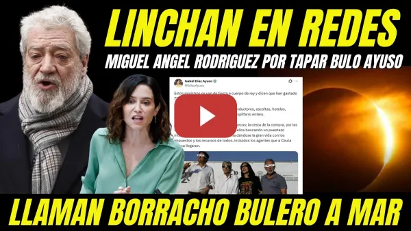 Embedded thumbnail for LINCHAN A MIGUEL ÁNGEL RODRÍGUEZ POR BORRACHO Y SOLTAR BULOS PARA DEFENDER AYUSO COMPRA ÁTICO