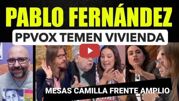Embedded thumbnail for Pablo Fernández, la gente está harta de mesas camillas(Frente Amplio) El PP teme vivienda en campaña