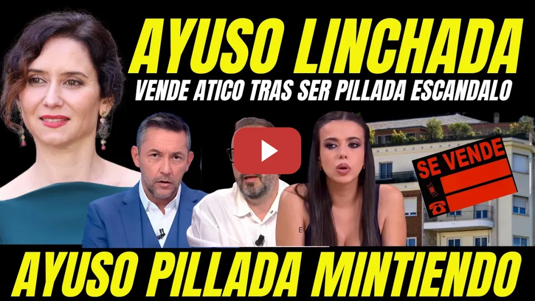 Embedded thumbnail for AYUSO LINCHADA VENDE ÁTICO DE LUJO TRAS SER PILLADA "MIENTE PARA JUSTIFICAR EL ESCÁNDALO"