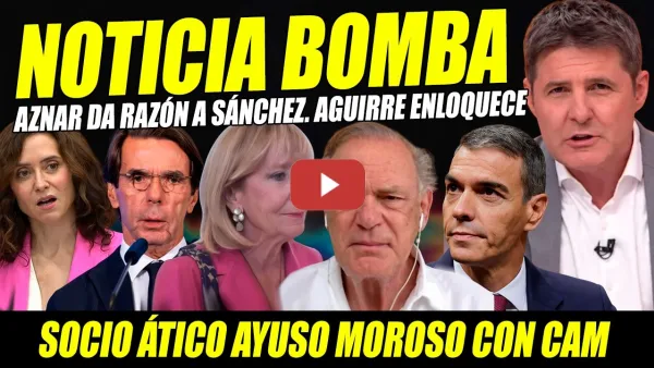 Embedded thumbnail for BOMBAZO: AZNAR DA RAZÓN A SÁNCHEZ. SOCIO ÁTICO MOROSO. AYUSO Y AGUIRRE ENLOQUECIDAS CONTRA TVE