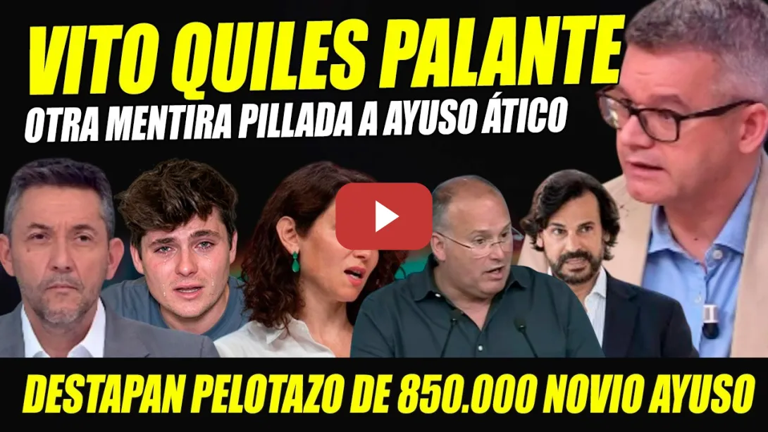 Embedded thumbnail for VITO QUILES PALANTE. DESTAPAN MENTIRA DE AYUSO Y PELOTAZO DEL NOVIO: 850.000 € ÁTICO.