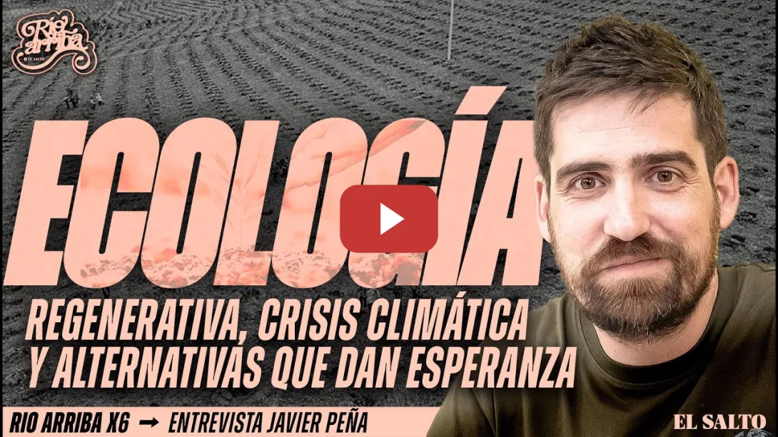 Embedded thumbnail for Javier Peña (Hope!): ecología regenerativa, crisis climática, alterativas y esperanza | Río Arriba#6