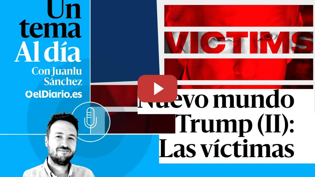 Embedded thumbnail for 🎙 PODCAST | Nuevo mundo Trump (II): Las víctimas · UN TEMA AL DÍA