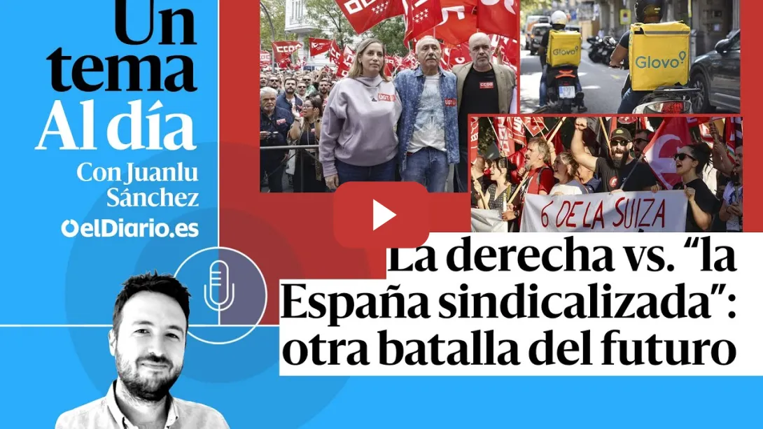 Embedded thumbnail for 🎙 PODCAST | La derecha vs. “la España sindicalizada”: otra batalla del futuro · UN TEMA AL DÍA