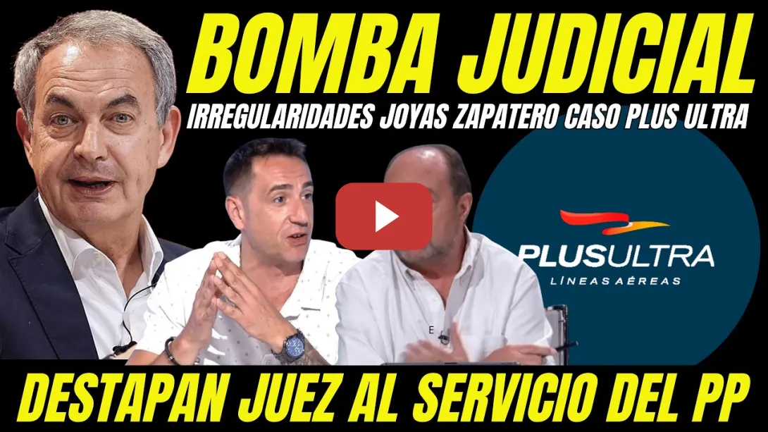 Embedded thumbnail for BOMBAZO CASO PLUS ULTRA JOYAS DE ZAPATERO DESTAPA IRREGULARIDADES JUEZ SOBORNADO POR EL PP
