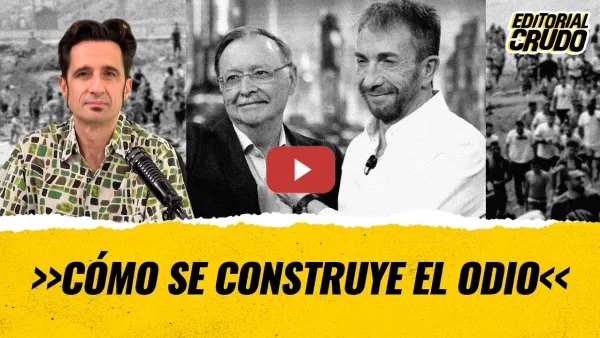 Embedded thumbnail for "Cómo se construye el odio" #EditorialCrudo