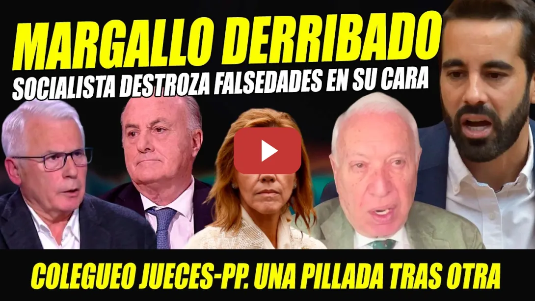 Embedded thumbnail for SOSCIALISTA DERRIBA A MARGALLO HACIÉNDOLE UNA PILLADA TRAS OTRA POR COLEGUEO DE JUECES CON PP