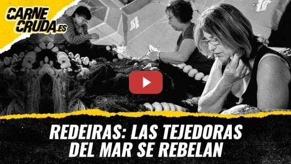 Embedded thumbnail for T13x26 - Redeiras: las tejedoras del mar se rebelan (CARNE CRUDA)