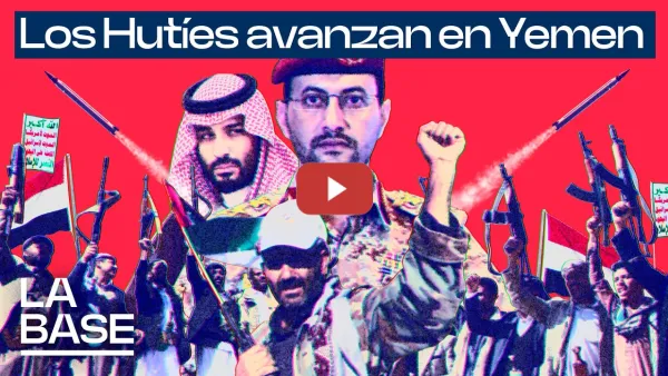 Embedded thumbnail for La base 7x7 | Los hutíes avanzan en Yemen