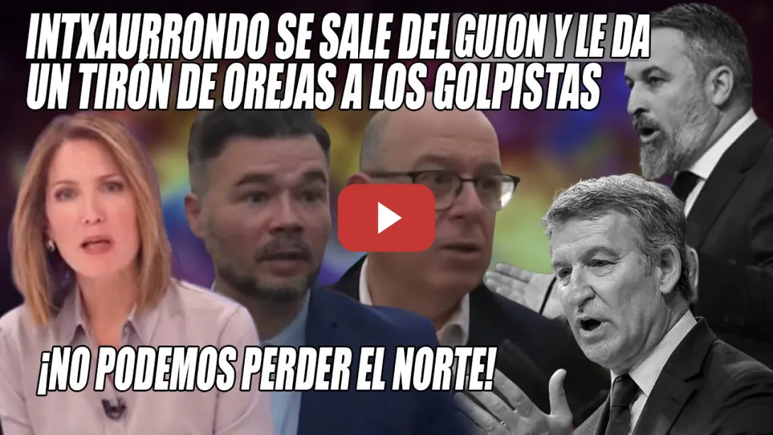 Embedded thumbnail for INTXAURRONDO ESTALLA CONTRA los BOICOTEADORES💢¿Hay algo q PERJUDICA? ¡Nos REPRESENTAN a todos!Rufián