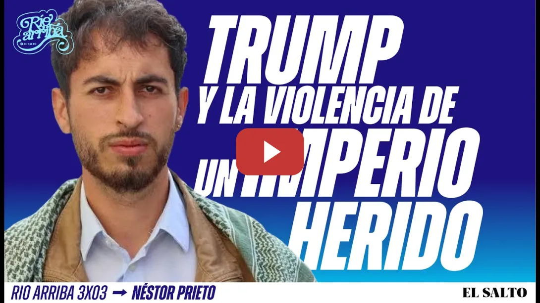 Embedded thumbnail for "Trump es la versión más descarnada de un imperio amenazado" | Néstor Prieto | Río Arriba 3x3