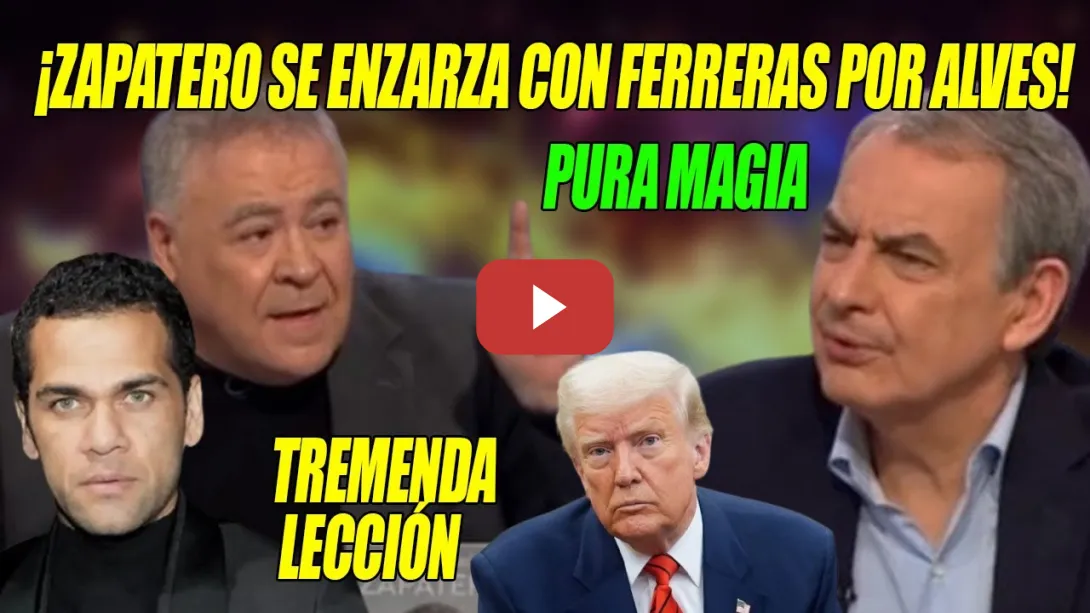Embedded thumbnail for Zapatero SE ENZARZA con Ferreras x Dani Alves y la JUSTICIA y DA UNA LECCIÓN q se RECORDARÁ SIEMPRE👏