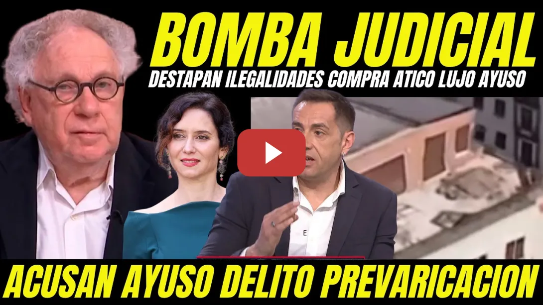Embedded thumbnail for BOMBAZO "DESTAPAN ILEGALIDADES COMPRA ÁTICO DE LUJO DE AYUSO Y DELITO DE PREVARICACIÓN