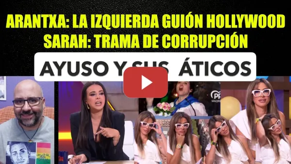 Embedded thumbnail for Ático Ayuso, corrupción VS Hollywood: Santaolalla VS Arantxa. Abascal contra Pedro Sánchez.