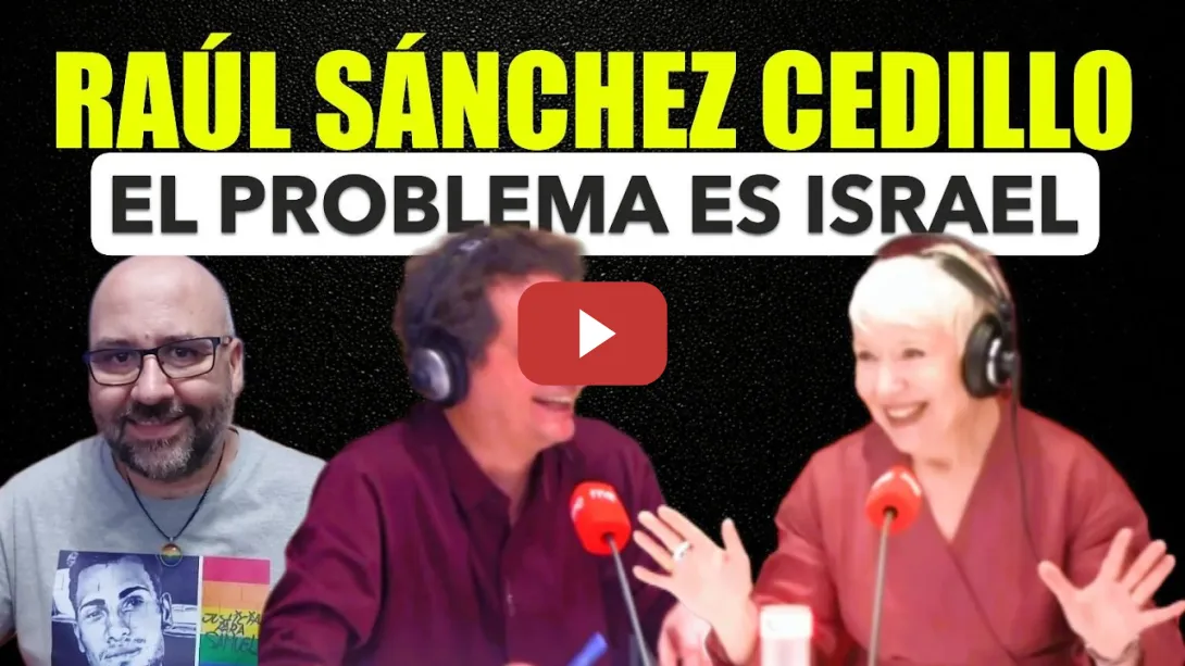Embedded thumbnail for Raúl Sánchez Cedillo, el problema es Israel.