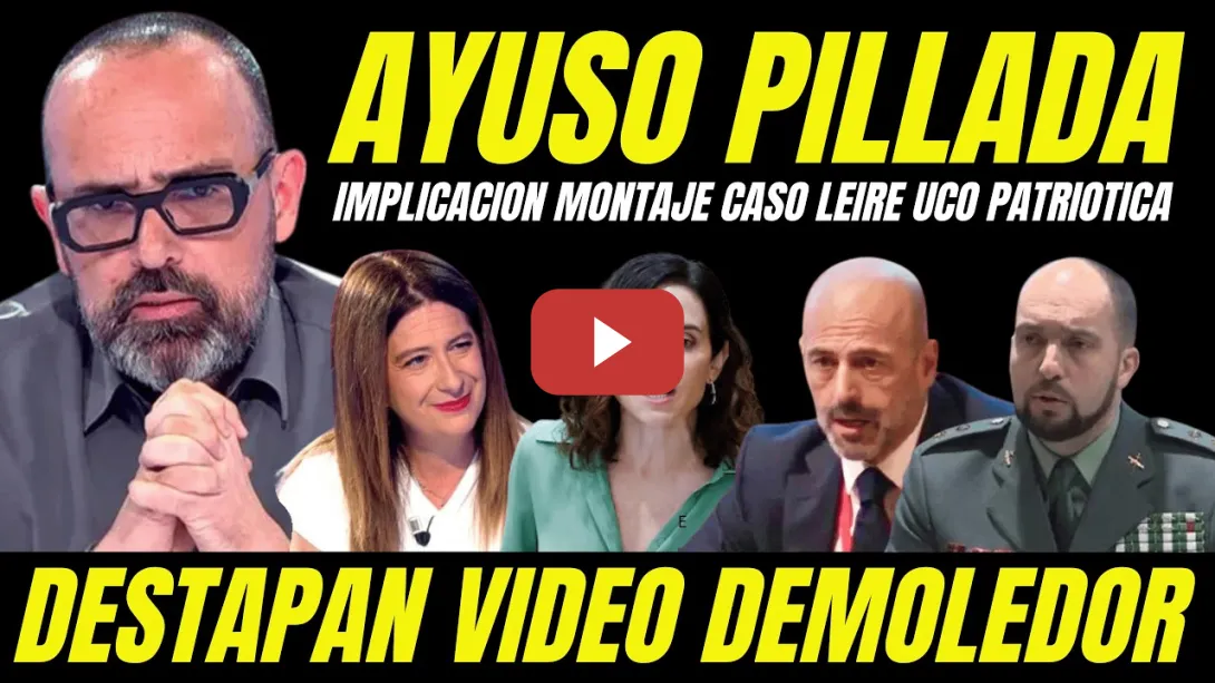 Embedded thumbnail for DESTAPAN VIDEO BOMBA "AYUSO PILLADA MONTAJE UCO PATRIÓTICA CASO LEIRE" DESTAPAN AGENTES CORRUPTOS
