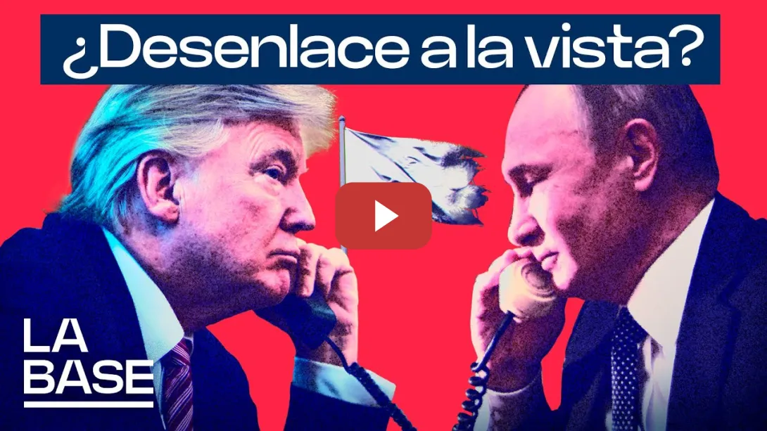Embedded thumbnail for La Base 5x110 | Trump y Putin pactan 30 días de tregua y avanzan en el reparto de Ucrania