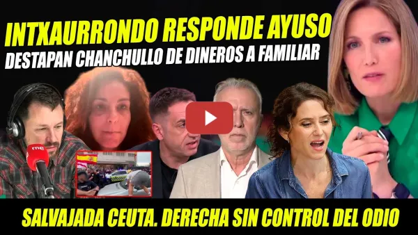 Embedded thumbnail for SALVAJADA CEUTA. INTXAURRONDO HUMILLA A AYUSO Y DESTAPA CHANCHULLO PP. DERECHA FUERA DE CONTROL