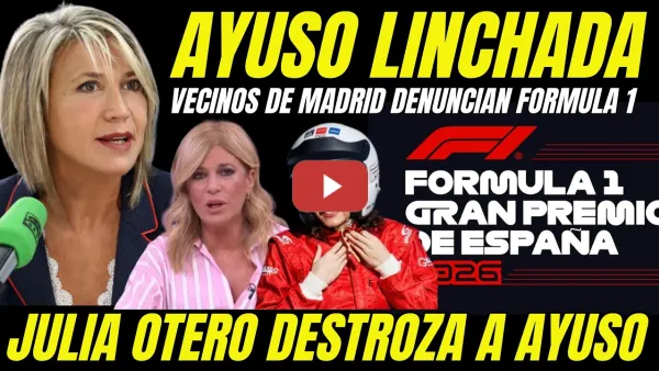 Embedded thumbnail for VECINOS QUIEREN LINCHAR A AYUSO "JULIA OTERO RETRATA AYUSO PELOTAZO FÓRMULA 1"
