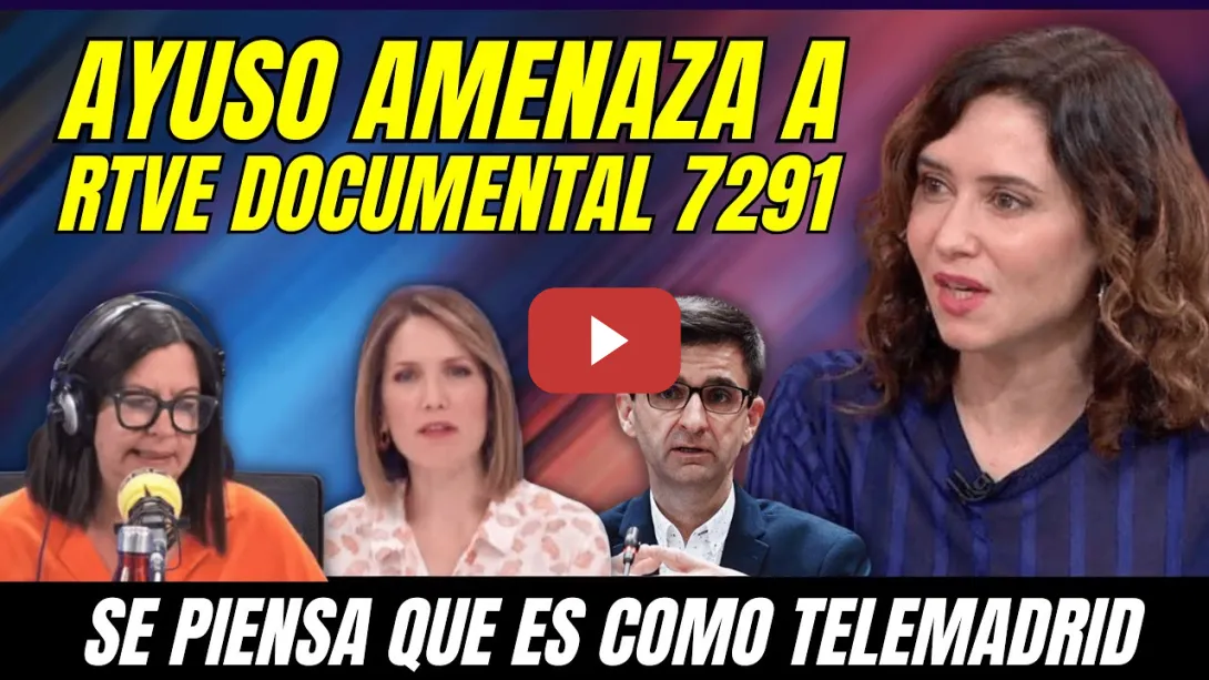 Embedded thumbnail for ¡BOMBA!, AYUSO AMENAZA a RTVE por EMITIR DOCUMENTAL 7291 y NO SER TELEMADRID