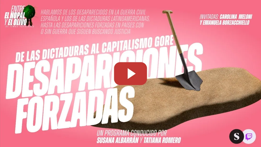 Embedded thumbnail for Entre el nopal y el olivo. Desapariciones forzadas: de las dictaduras al capitalismo gore