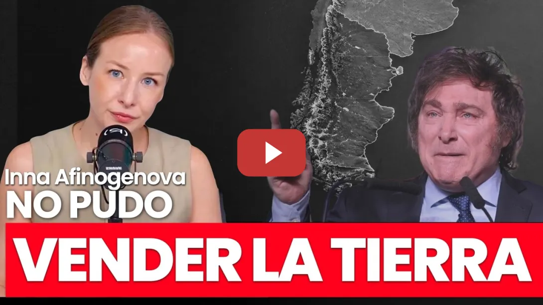Embedded thumbnail for Argentina frena a Milei: cae el plan de venta de tierras a capitales extranjeros | Inna Afinogenova