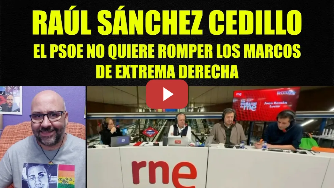Embedded thumbnail for Raúl Sánchez Cedillo, el PSOE no romperá los marcos de la extrema derecha.
