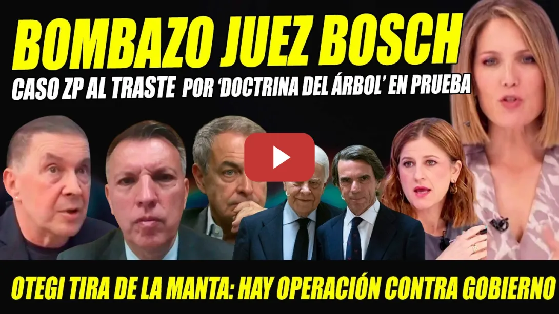 Embedded thumbnail for BOMBA BOSCH Y ABOGADO ZAPATERO: DOCTRINA DEL ÁRBOL INVALIDA PRUEBA Q INICIÓ CASO.¡POSIBLE NULIDAD!