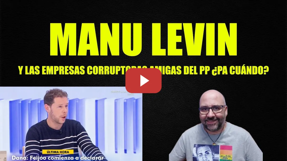 Embedded thumbnail for Manu Levin sobre la Dana, hay que poner el foco en las empresas corruptoras amigas del PP.