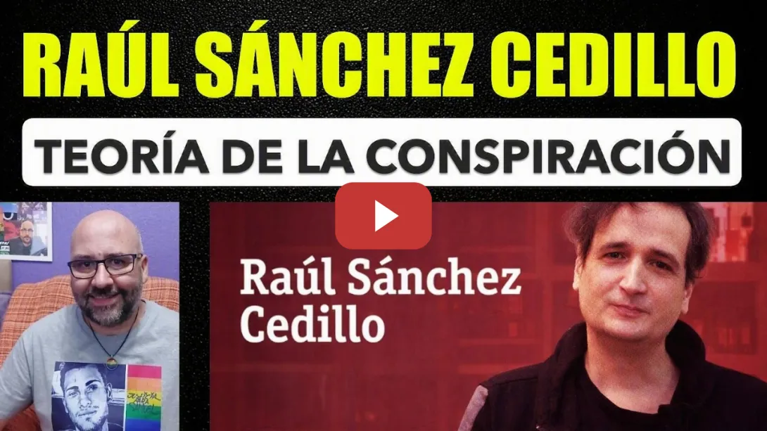 Embedded thumbnail for Raúl Sáncez Cedillo. Teoría de la conspiración de la extrema derecha.