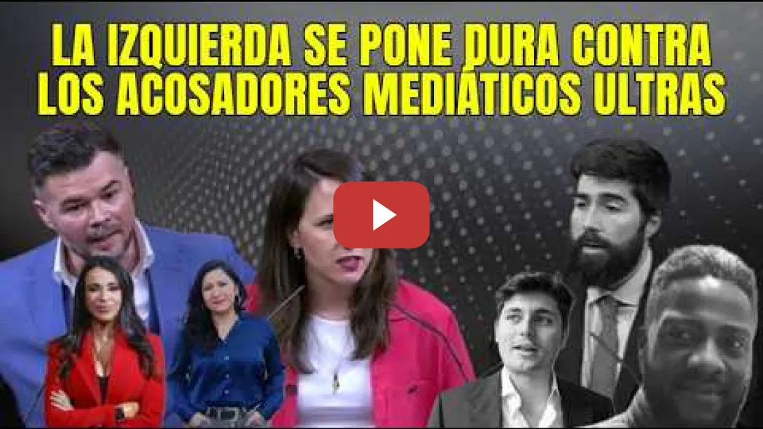 Embedded thumbnail for Ione Belarra y Rufián defienden a las mujeres de los ataques de los acosadores mediáticos ultras