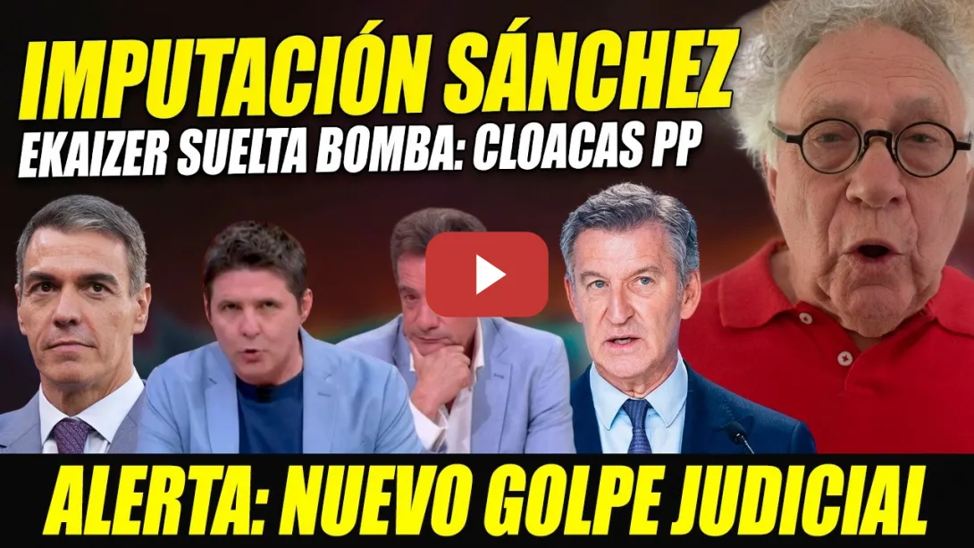 Embedded thumbnail for IMPUTACIÓN SÁNCHEZ Y PSOE: EKAIZER SUELTA BOMBA TRAS DESLIZ DE FEIJÓO. CLOACAS FILTRAN AL PP