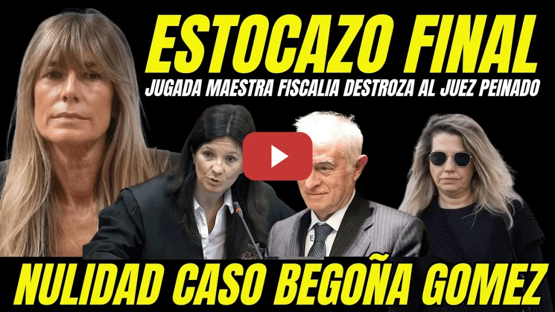 Embedded thumbnail for ESTOCAZO AL JUEZ PEINADO "JUGADA MAESTRA FISCALÍA NULIDAD CASO BEGOÑA GOMEZ"