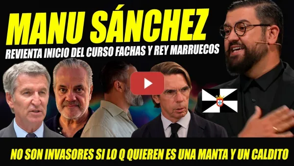 Embedded thumbnail for MANU SÁNCHEZ ARRASA A FACHAS. VALIENTE MONÓLOGO CEUTA, CONTRA REY MARRUECOS. LUCHARÁN FARMEANDO AURA