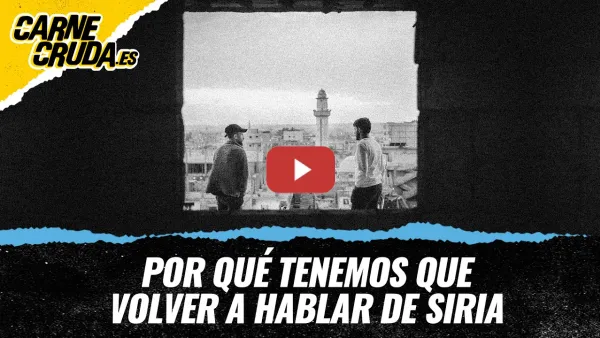 Embedded thumbnail for T13x10 - Por qué tenemos que volver a hablar de Siria (CARNE CRUDA TOUR)