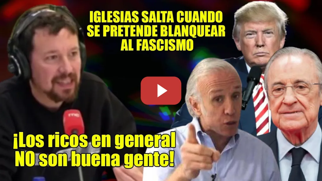 Embedded thumbnail for Iglesias SALTA ante el BLANQUEO de FACHAS💢Donde hay PODER hay GENTUZA! Inda, Florentino Pérez, Trump