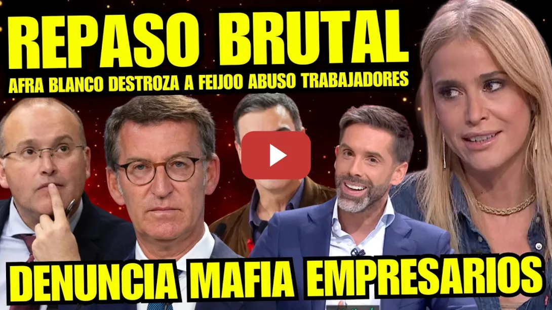 Embedded thumbnail for ¡BRUTAL! AFRA BLANCO ARRASA A FEIJOO y DESMONTA BULOS A EMPRESARIOS QUE ABUS4N DE SUS TRABAJADORES