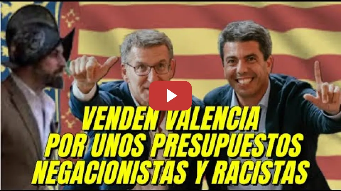 Embedded thumbnail for El PP de Feijóo y Mazón venden Valencia por unos Presupuestos Negacionistas y Racistas