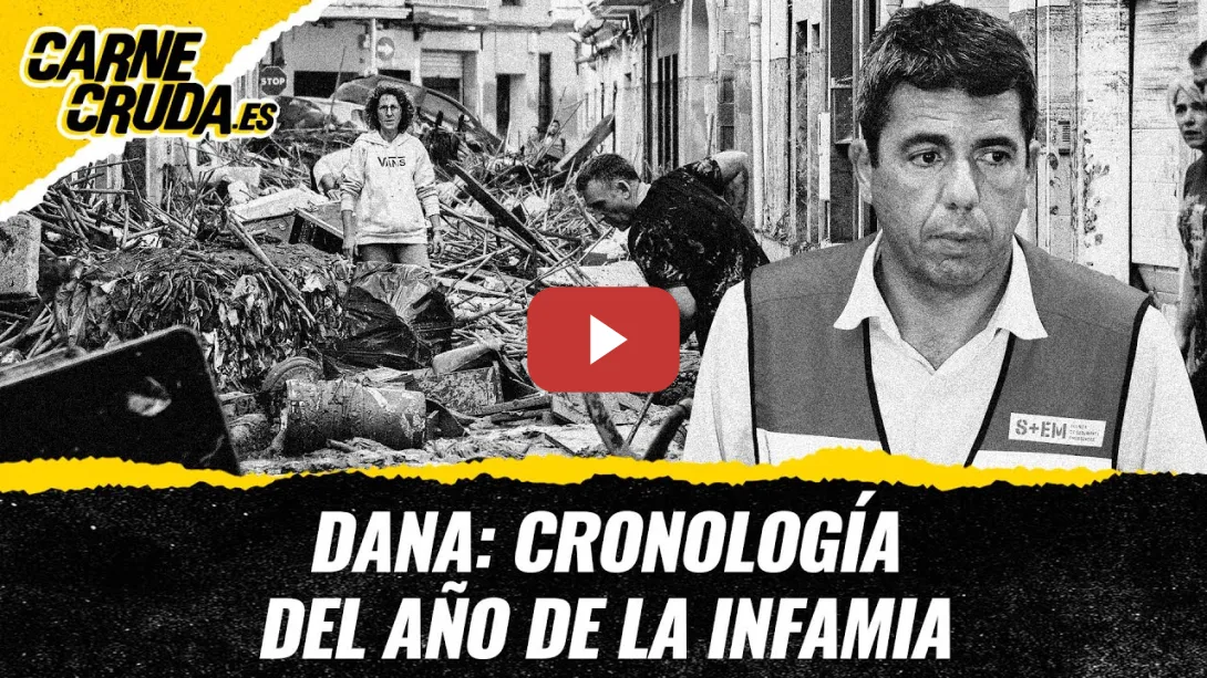 Embedded thumbnail for T12x30 - DANA: cronología del año de la infamia (CARNE CRUDA)