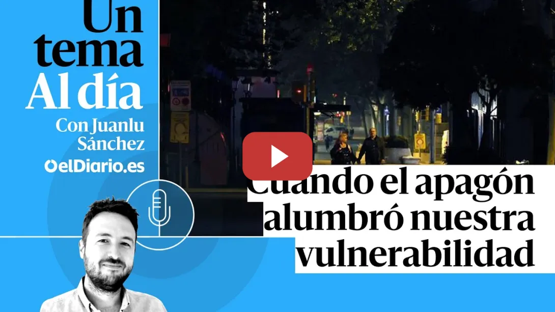 Embedded thumbnail for 🎙 PODCAST | Cuando el apagón alumbró nuestra vulnerabilidad · UN TEMA AL DÍA