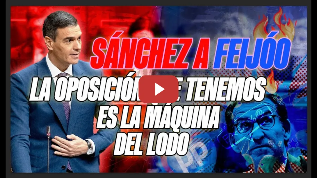 Embedded thumbnail for PSOE / Sánchez a Feijóo: &quot;La oposición que tenemos es la máquina del lodo&quot;