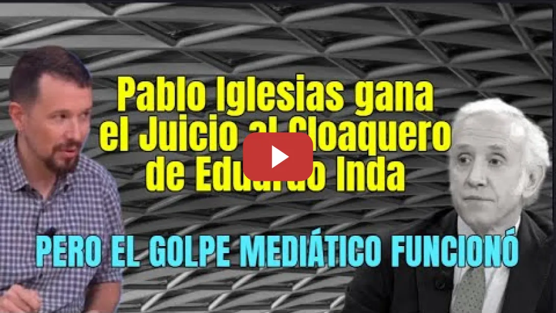 Embedded thumbnail for Pablo Iglesias gana el Juicio al Cloaquero de Eduardo Inda, pero el Golpe mediático funcionó
