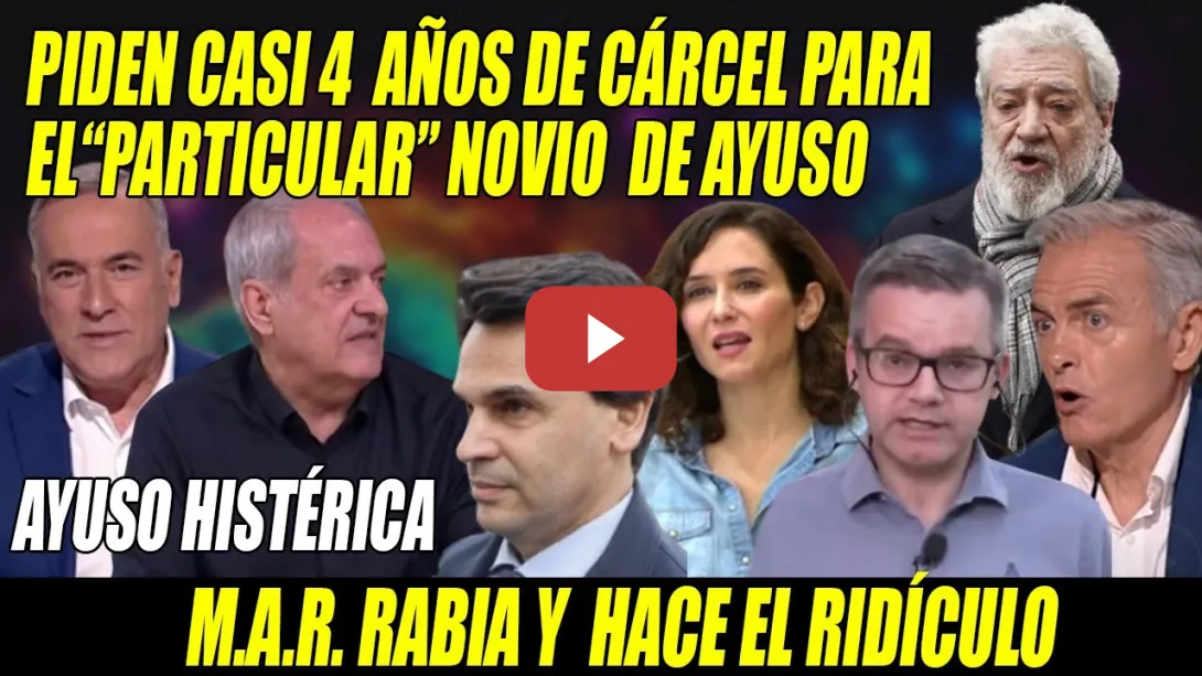 Embedded thumbnail for MAR RABIANDO y Ayuso en JAQUE📢REMESA de ZASCAS📢Casi 4 años de CÁRCEL para el NOVIO x SUS CHANCHULLOS